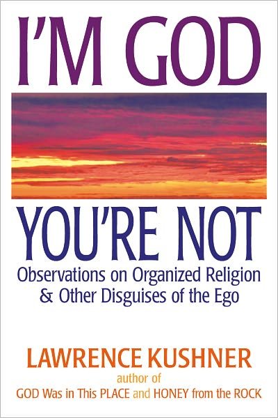 Cover for Kushner, Rabbi Lawrence (Rabbi Lawrence Kushner) · I'M God, You'Re Not: Observations on Organized Religion &amp; Other Disguises of the EGO (Hardcover Book) (2010)