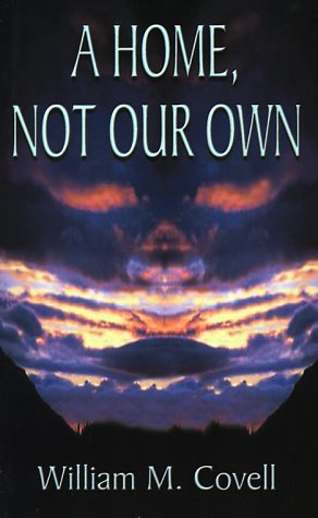 A Home, Not Our Own - William M. Covell - Bøger - 1st Book Library - 9781587219412 - 20. august 2000