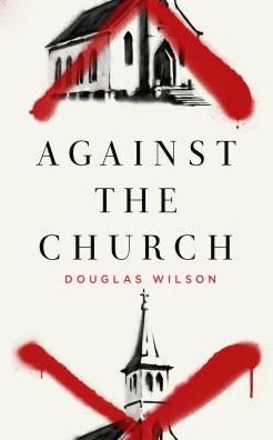 Cover for Douglas Wilson · Against the Church (Paperback Book) (2013)