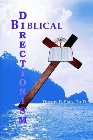 Cover for Dennis D Frey · Biblical Directionism: a Biblical Approach to Counseling Methodology (Paperback Book) (2003)