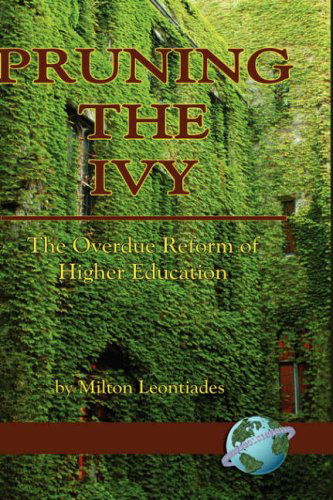 Cover for Milton Leontiades · Pruning the Ivy: the Overdue Reformation of Higher Education (Hc) (Hardcover Book) (2007)