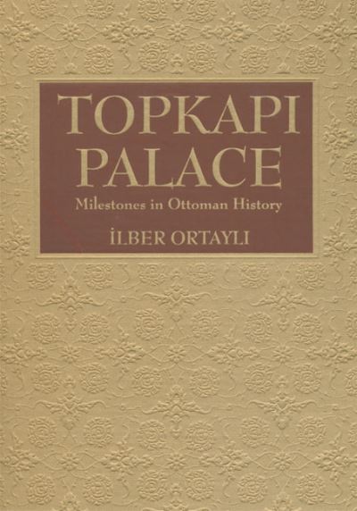 Cover for Ilber Ortayli · Topkapi Palace: Milestones in Ottoman History (Hardcover Book) (2008)