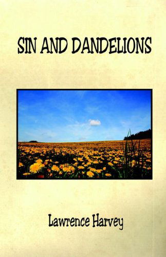 Sin and Dandelions - Lawrence Harvey - Books - E-BookTime, LLC - 9781598240412 - July 16, 2005