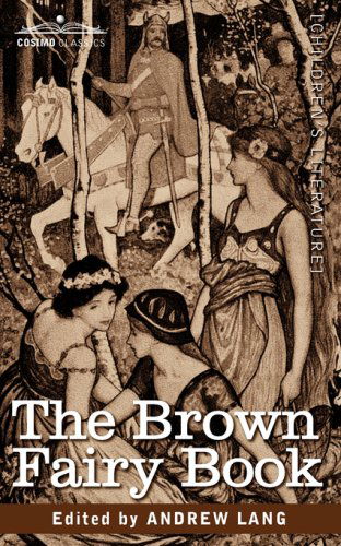 The Brown Fairy Book - Andrew Lang - Kirjat - Cosimo Classics - 9781605201412 - tiistai 1. heinäkuuta 2008