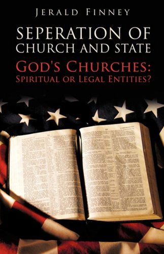 Cover for Jerald Finney · Separation of Church and State: God's Churches: Spiritual or Legal Entities? (Paperback Book) (2009)