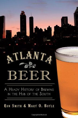 Mary O. Boyle · Atlanta Beer: a Heady History of Brewing in the Hub of the South (American Palate) (Paperback Book) (2013)