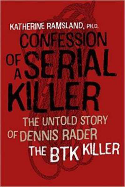 Confession of a Serial Killer - The Untold Story of Dennis Rader, the BTK Killer - Katherine Ramsland - Książki - University Press of New England - 9781611688412 - 29 lutego 2024