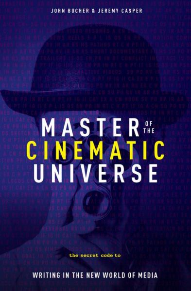 Cover for John K Bucher · Master of the Cinematic Universe: The Secret Code to Writing in the New World of Media (Paperback Book) (2016)