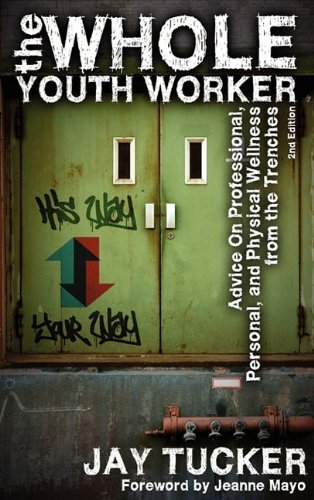 Cover for Jay Tucker · The Whole Youth Worker: Advice on Professional, Personal, and Physical Wellness from the Trenches, 2nd Ed. (Innbunden bok) (2011)