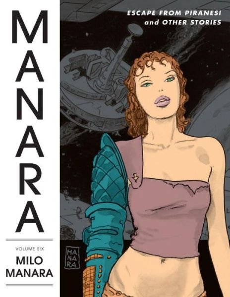 The Manara Library Volume 6: Escape From Piranesi And Other Stories - Milo Manara - Books - Dark Horse Comics - 9781616555412 - March 3, 2015