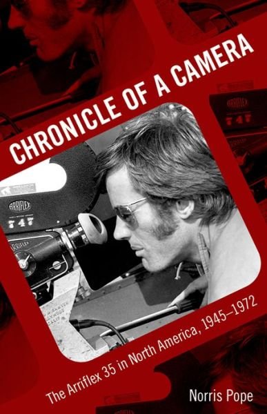 Chronicle of a Camera: the Arriflex 35 in North America, 1945-1972 - Norris Pope - Books - University Press of Mississippi - 9781617037412 - February 19, 2013