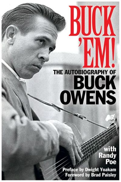 Buck 'Em!: The Autobiography of Buck Owens - Randy Poe - Books - Hal Leonard Corporation - 9781617136412 - 2016