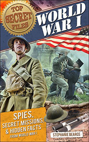 Cover for Stephanie Bearce · Top Secret Files: World War I, Spies, Secret Missions, and Hidden Facts from World War I (Paperback Book) (2015)