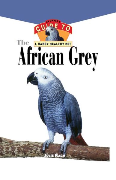 Cover for Julie Dach · The African Grey: an Owner's Guide to a Happy Healthy Pet (Hardcover Book) (1998)