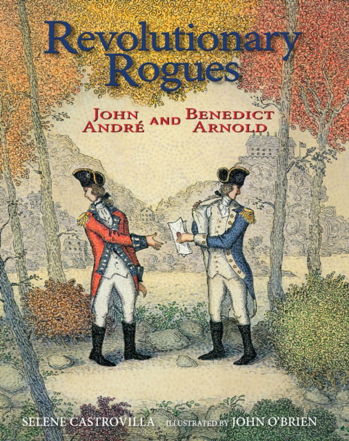 Cover for Selene Castrovilla · Revolutionary Rogues: John Andre and Benedict Arnold (Hardcover Book) [First edition. edition] (2017)