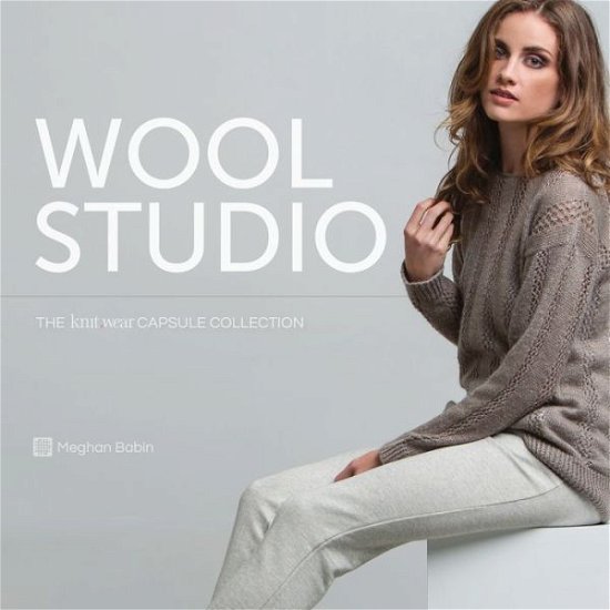 Cover for Meghan Babin · Wool Studio: The Knitwear Capsule Collection (Hardcover Book) (2018)