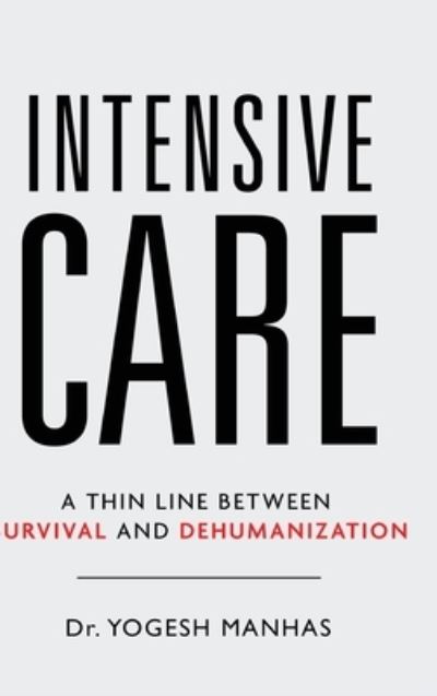 Cover for Yogesh Manhas · Intensive Care - a Thin Line Between Survival and Dehumanization (Book) (2023)