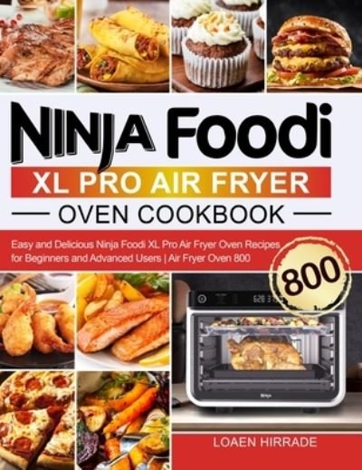 Cover for Loaen Hirrade · Ninja Foodi XL Pro Air Fryer Oven Cookbook: Easy and Delicious Ninja Foodi XL Pro Air Fryer Oven Recipes for Beginners and Advanced Users Air Fryer Oven 800 (Gebundenes Buch) (2021)
