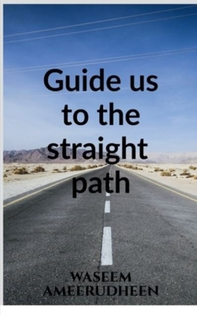 Cover for Waseem Ameerudheen · Guide Us to the Straight Path (Book) (2021)