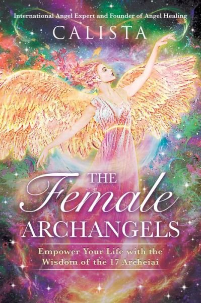 Cover for Calista · The Female Archangels: Empower Your Life with the Wisdom of the 17 Archeiai (Paperback Bog) [2nd Edition, Expanded edition] (2023)