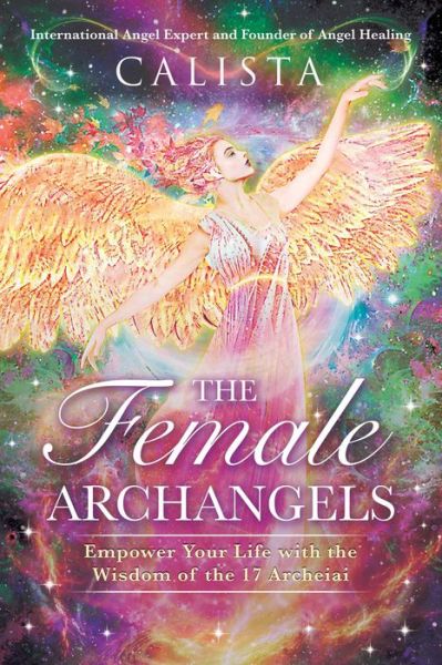 The Female Archangels: Empower Your Life with the Wisdom of the 17 Archeiai - Calista - Livros - Inner Traditions Bear and Company - 9781644118412 - 12 de outubro de 2023