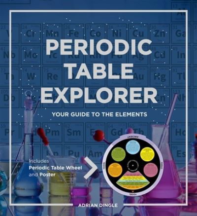 Periodic Table Explorer - Adrian Dingle - Książki - Printers Row Publishing Group - 9781645179412 - 25 lipca 2023