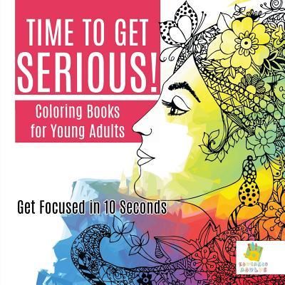 Cover for Educando Adults · Time to Get Serious! Coloring Books for Young Adults Get Focused in 10 Seconds (Paperback Book) (2019)