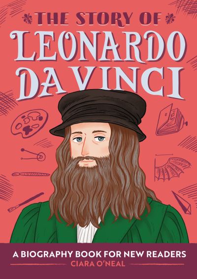 The Story of Leonardo Da Vinci - Ciara O'Neal - Książki - Rockridge Press - 9781647399412 - 2 lutego 2021