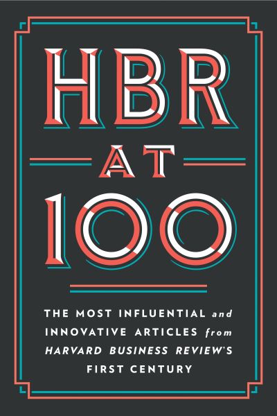 HBR at 100: The Most Influential and Innovative Articles from Harvard Business Review's First Century - Harvard Business Review - Bøger - Harvard Business Review Press - 9781647823412 - 28. juni 2022