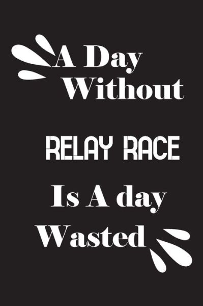 Cover for Notebook Quotes Notebook · A day without relay race is a day wasted (Pocketbok) (2020)