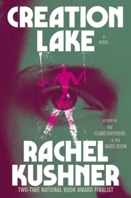 Creation Lake: A Novel - Rachel Kushner - Books - Scribner - 9781668077412 - September 3, 2024