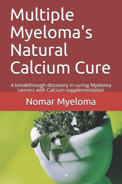 Cover for Nomar Myeloma · Multiple Myeloma's Natural Calcium Cure (Paperback Book) (2019)