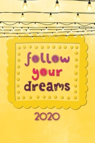 Follow your Dreams 2020 - Andrew Murphy - Książki - Independently Published - 9781672601412 - 7 grudnia 2019