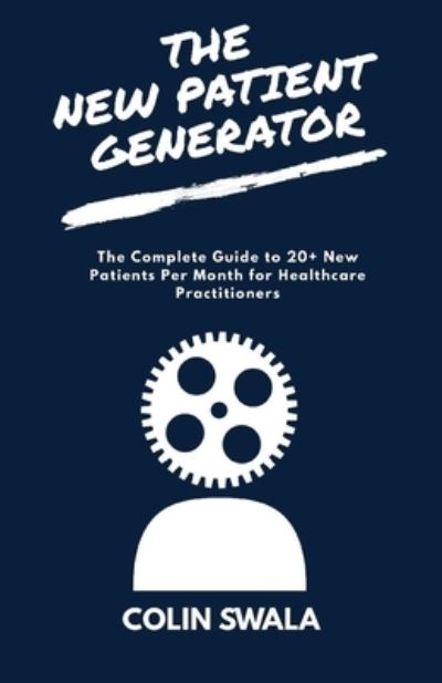 Colin Swala · The New Patient Generator (Paperback Book) (2018)