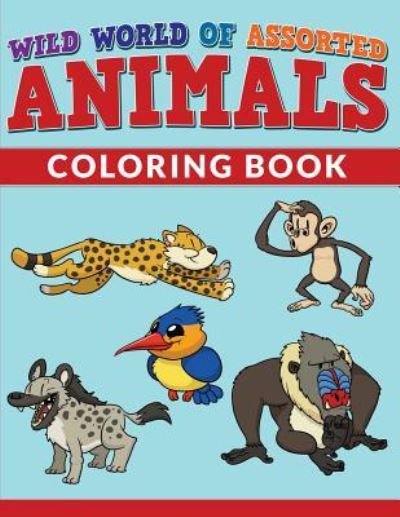Cover for Bowe Packer · Wild World Of Assorted Animals Coloring Book (Paperback Book) (2015)