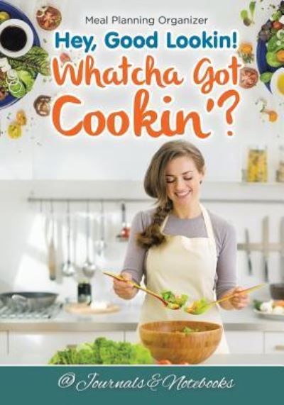 Cover for @ Journals and Notebooks · Hey, Good Lookin! Whatcha Got Cookin'? Meal Planning Organizer (Paperback Book) (2016)