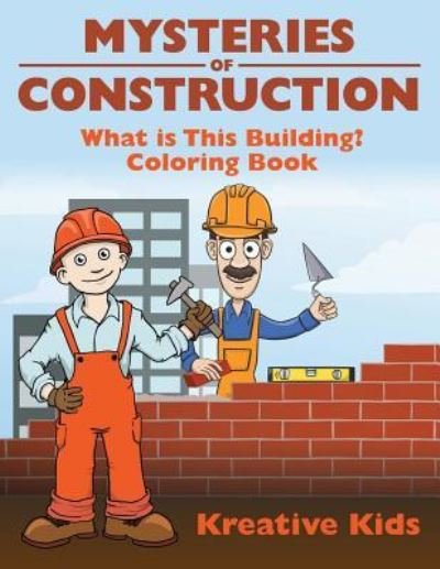 Cover for Kreative Kids · Mysteries of Construction (Paperback Book) (2016)