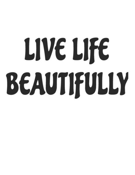 Cover for Next Design Publishing · Live Life Beautifully (Paperback Book) (2019)