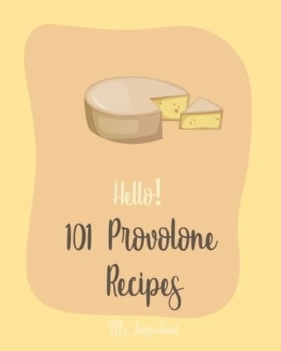 Cover for MS Ingredient · Hello! 101 Provolone Recipes (Paperback Bog) (2019)