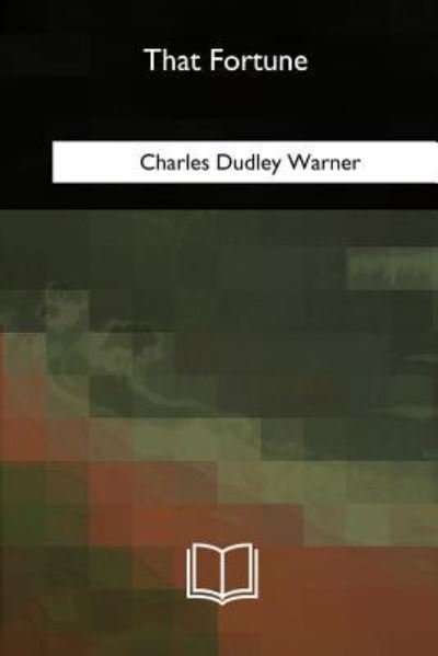 That Fortune - Charles Dudley Warner - Livres - Createspace Independent Publishing Platf - 9781717324412 - 15 mai 2018