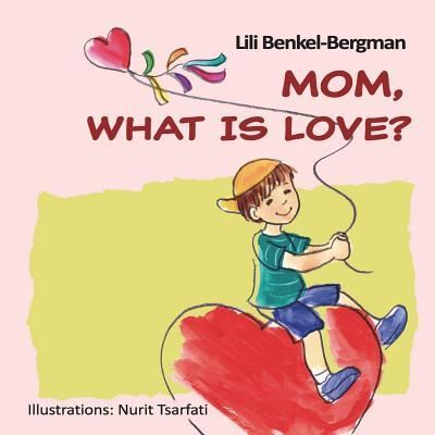 Cover for Lili Benkel-Bergman · Mom, What Is Love? (Paperback Book) (2018)