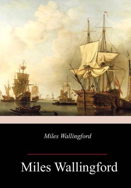 Miles Wallingford - James Fenimore Cooper - Books - Createspace Independent Publishing Platf - 9781718752412 - May 10, 2018