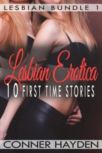 Lesbian Erotica - 10 First Time Stories - Conner Hayden - Kirjat - Createspace Independent Publishing Platf - 9781721875412 - maanantai 25. kesäkuuta 2018