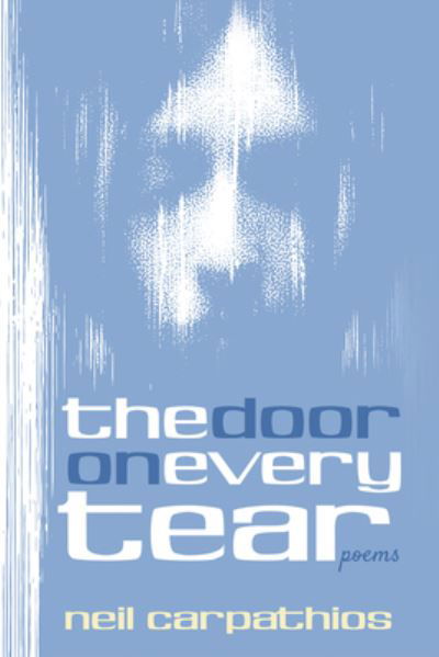 Cover for Neil Carpathios · The Door on Every Tear: Poems (Hardcover Book) (2020)