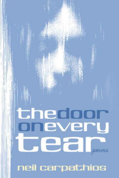The Door on Every Tear: Poems - Neil Carpathios - Books - Resource Publications (CA) - 9781725257412 - January 29, 2020