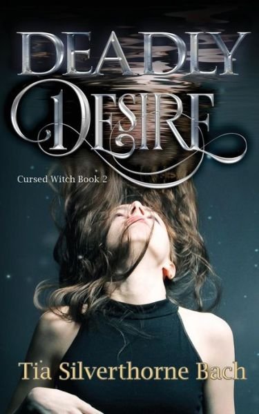 Deadly Desire - Tia Silverthorne Bach - Books - Independently Published - 9781726656412 - October 26, 2018