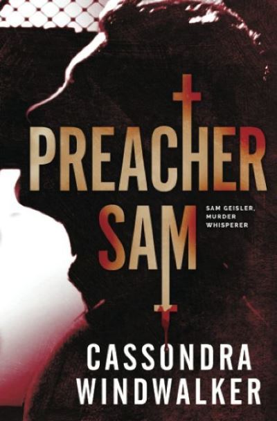 Preacher Sam: A Sam Geisler, Murder Whisperer Prequel - Cassondra Windwalker - Książki - Black Spot Books - 9781733599412 - 17 września 2019