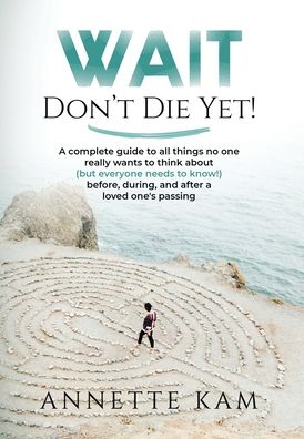 Cover for Annette Kam · Wait - Don't Die Yet! (Hardcover Book) (2020)