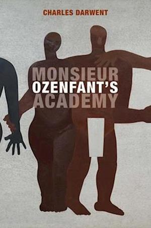 Cover for Charles Darwent · Monsieur Ozenfant's Academy (Hardcover bog) (2025)