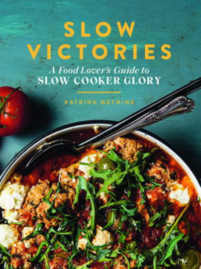 Cover for Katrina Meynink · Slow Victories: A Food Lover's Guide To Slow Cooker Glory (Paperback Book) [Flexibound edition] (2021)